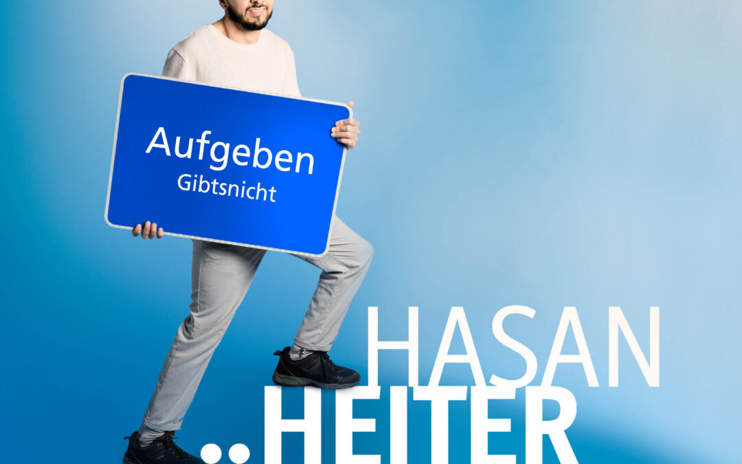 Höher. Heiter. Hasan.